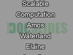 ASC Automatically Scalable Computation Amos Waterland Elaine Angelino Ryan P