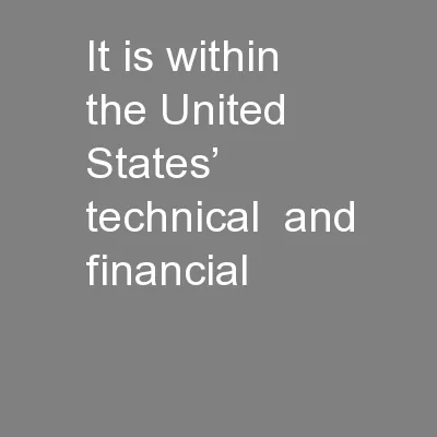 It is within the United States’ technical  and financial