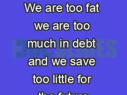 Introduction The argument We are too fat we are too much in debt and we save too little