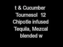 t & Cucumber  Tournesol  12 Chipotle infused Tequila, Mezcal blended w