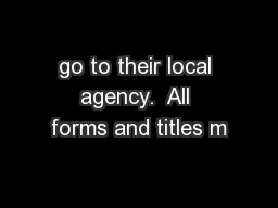 go to their local agency.  All forms and titles m