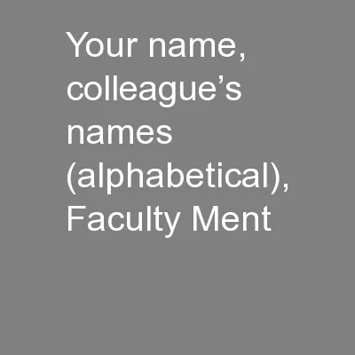 Your name, colleague’s names (alphabetical), Faculty Ment