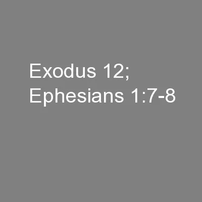Exodus 12; Ephesians 1:7-8