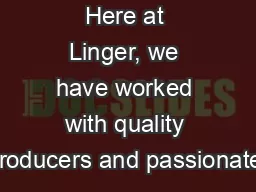 Here at Linger, we have worked with quality producers and passionate,