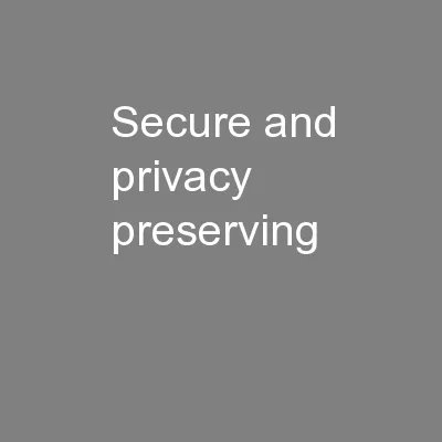 Secure and Privacy-Preserving
