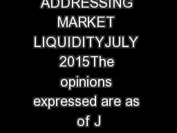 ADDRESSING MARKET LIQUIDITYJULY 2015The opinions expressed are as of J