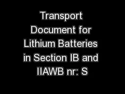 Transport Document for Lithium Batteries in Section IB and IIAWB nr: S