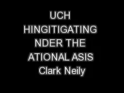 UCH HINGITIGATING NDER THE ATIONAL ASIS Clark Neily
