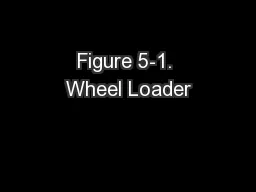 Figure 5-1. Wheel Loader