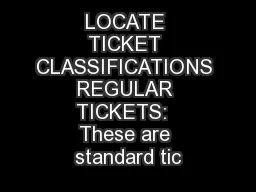 LOCATE TICKET CLASSIFICATIONS REGULAR TICKETS:  These are standard tic