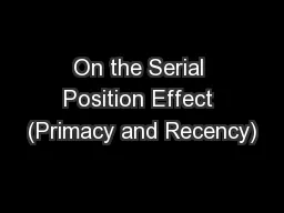 On the Serial Position Effect (Primacy and Recency)