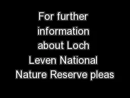 For further information about Loch Leven National Nature Reserve pleas