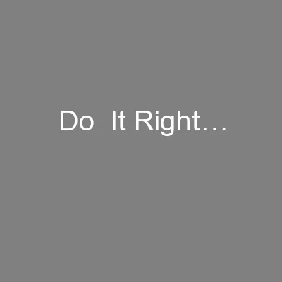 Do  It Right…