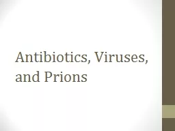 Antibiotics, Viruses, and Prions