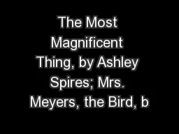 The Most Magnificent Thing, by Ashley Spires; Mrs. Meyers, the Bird, b