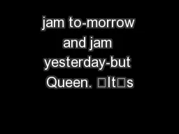 jam to-morrow and jam yesterday-but Queen. “It’s