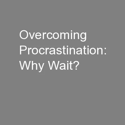 Overcoming Procrastination: Why Wait?