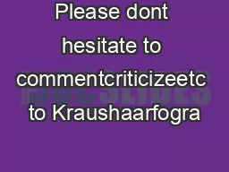 Please dont hesitate to commentcriticizeetc to Kraushaarfogra
