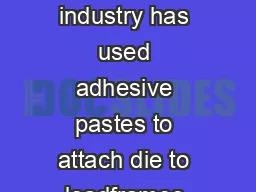 For decades the semiconductor industry has used adhesive pastes to attach die to leadframes