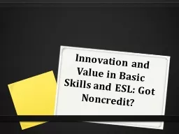 Innovation and Value in Basic Skills and ESL: Got Noncredit