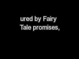 ured by Fairy Tale promises,