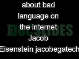 What to do about bad language on the internet Jacob Eisenstein jacobegatech