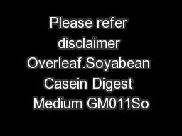 Please refer disclaimer Overleaf.Soyabean Casein Digest Medium GM011So