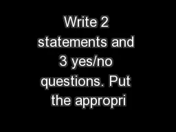 Write 2 statements and 3 yes/no questions. Put the appropri