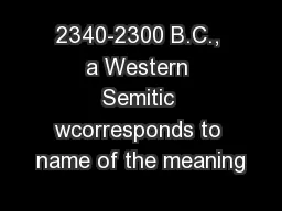 2340-2300 B.C., a Western Semitic wcorresponds to name of the meaning