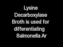 Lysine Decarboxylase Broth is used for differentiating   Salmonella Ar
