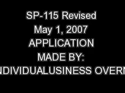 SP-115 Revised May 1, 2007 APPLICATION MADE BY: NDIVIDUALUSINESS OVERN