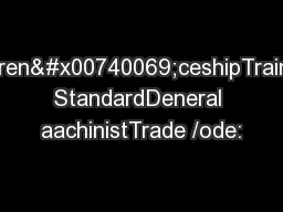 Appren�ceshipTraining StandardDeneral aachinistTrade /ode: