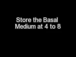 Store the Basal Medium at 4 to 8