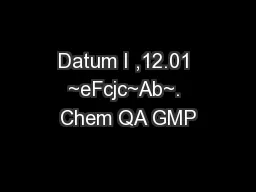 Datum I ,12.01 ~eFcjc~Ab~. Chem QA GMP