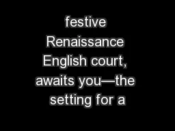 festive Renaissance English court, awaits you—the setting for a