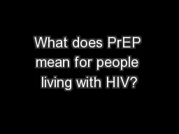 What does PrEP mean for people living with HIV?
