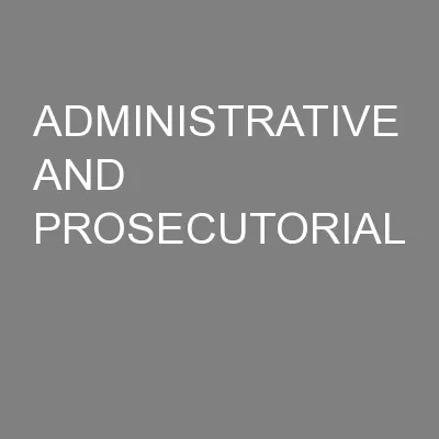 ADMINISTRATIVE AND PROSECUTORIAL