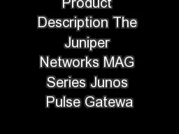 Product Description The Juniper Networks MAG Series Junos Pulse Gatewa
