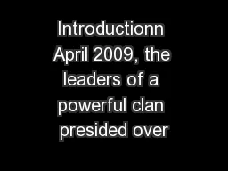 Introductionn April 2009, the leaders of a powerful clan presided over