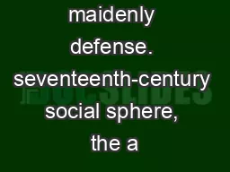 weakens her maidenly defense. seventeenth-century social sphere, the a