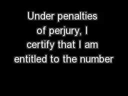 Under penalties of perjury, I certify that I am entitled to the number