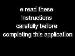e read these instructions carefully before completing this application