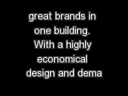 great brands in one building. With a highly economical design and dema