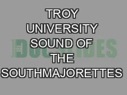TROY UNIVERSITY SOUND OF THE SOUTHMAJORETTES & DANCE TEAM2015AUDITION