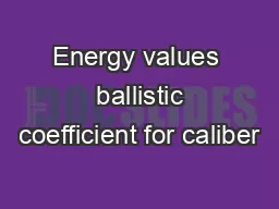 Energy values  ballistic coefficient for caliber