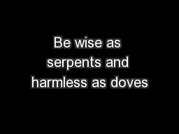 Be wise as serpents and harmless as doves