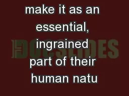hardest to make it as an essential, ingrained part of their human natu