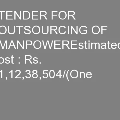 TENDER FOR OUTSOURCING OF MANPOWEREstimated ost : Rs. 1,12,38,504/(One