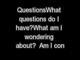 QuestionsWhat questions do I have?What am I wondering about?  Am I con