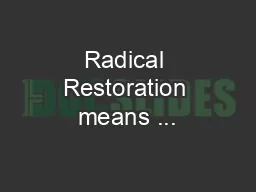 Radical Restoration means ...